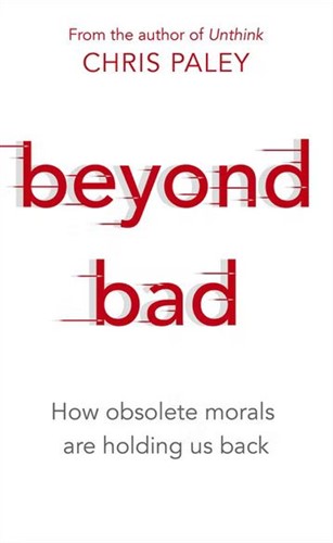 Beyond Bad: How obsolete morals are holding us back